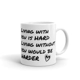 Coffee Mug for Husband Quote Living With You Is Hard Love Gift Valentine